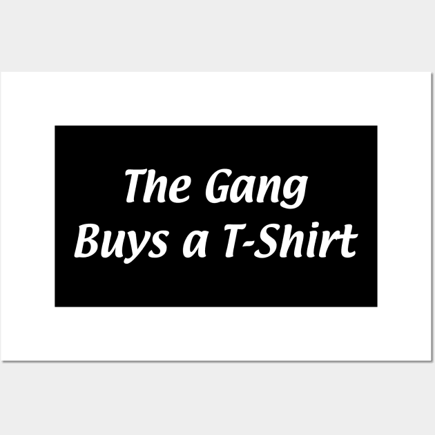 The Gang Gets a Shirt Wall Art by Spatski